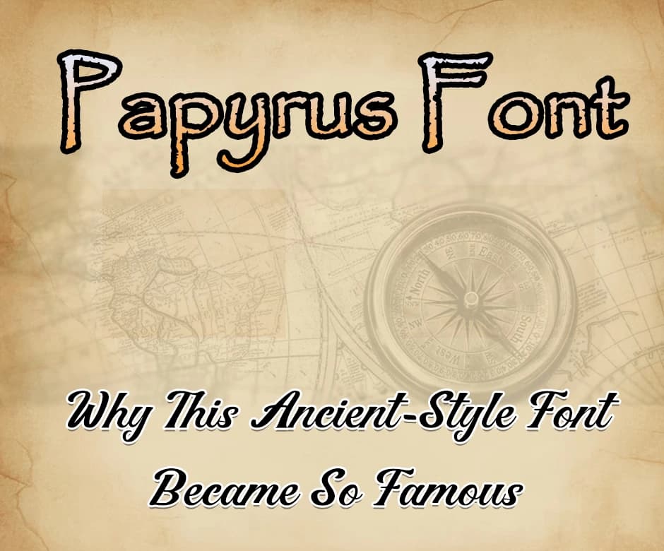 Papyrus Font: Why This Ancient-Style Font Became So Famous