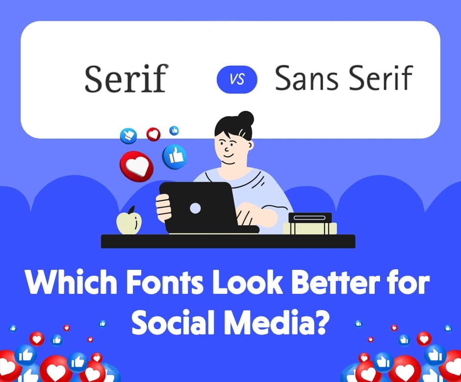 Serif vs Sans Serif: Which Fonts Look Best on Social Media
