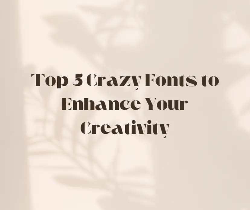 Top 5 Crazy Fonts to Enhance Your Creativity